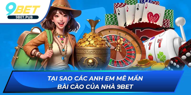 Bài cào Tại sao các anh em mê mẩn bài cào của nhà 9bet