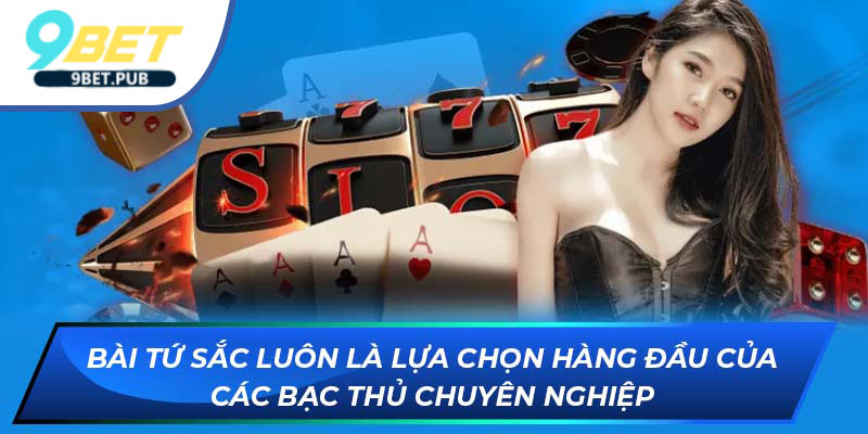 Bài tứ sắc Bài tứ sắc luôn là lựa chọn hàng đầu của các bạc thủ chuyên nghiệp