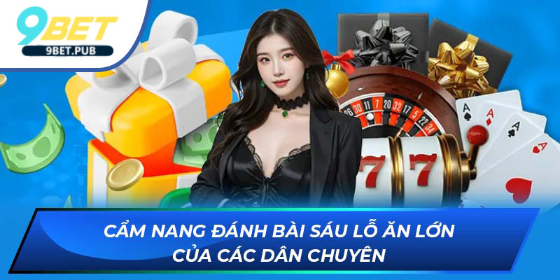 Bài tứ sắc Cẩm nang đánh bài sáu lỗ ăn lớn của các dân chuyên