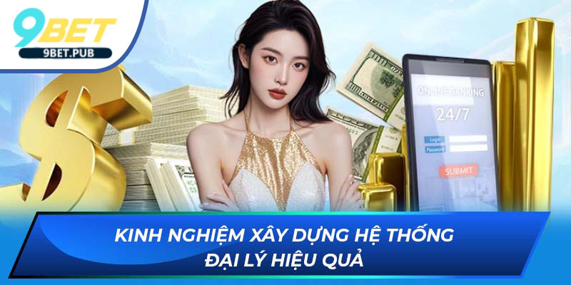 đăng ký đại lý Kinh nghiệm xây dựng hệ thống đại lý hiệu quả