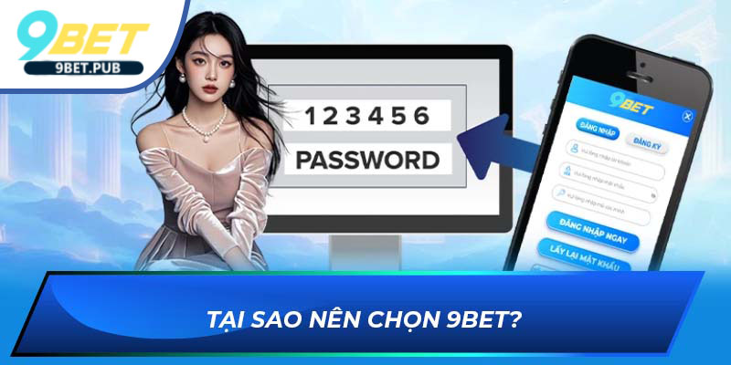 Đăng nhập 9BET Tại sao nên chọn 9BET?