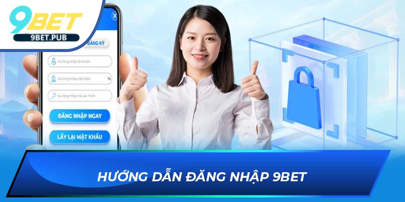 Đăng nhập 9BET Hướng dẫn đăng nhập 9BET