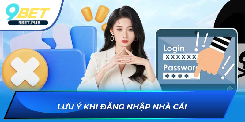 Đăng nhập 9BET Lưu ý khi đăng nhập nhà cái