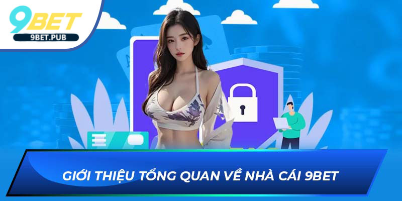 hướng dẫn Giới thiệu tổng quan về nhà cái 9BET