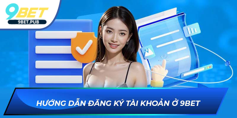 hướng dẫn Hướng dẫn đăng ký tài khoản ở 9BET
