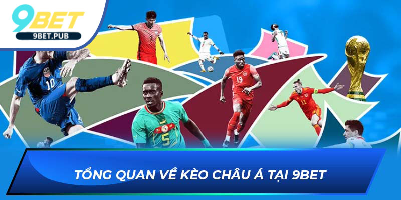 Tổng quan về kèo châu á tại 9bet