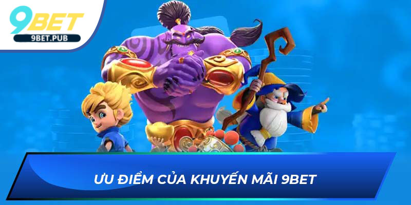 Ưu điểm của khuyến mãi 9Bet