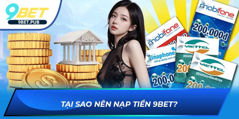nạp tiền 9BET Tại sao nên nạp tiền 9BET?