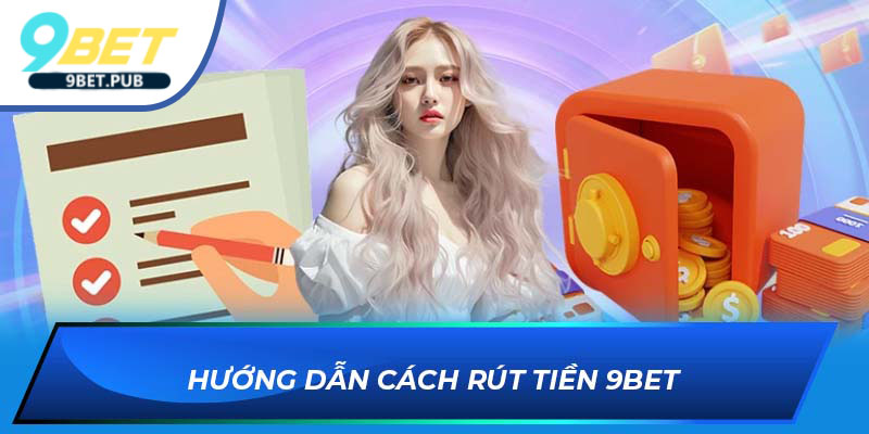 rút tiền 9BET Hướng dẫn cách rút tiền 9BET