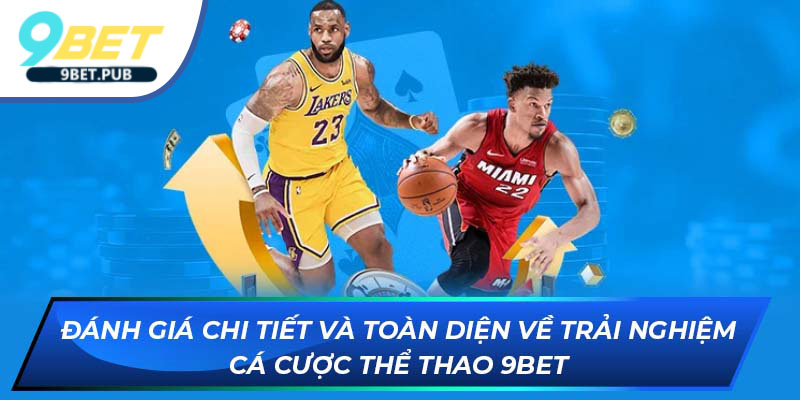 Thể thao 9Bet Đánh giá chi tiết và toàn diện về trải nghiệm cá cược Thể Thao tại 9Bet