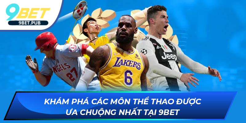Thể thao 9Bet Khám phá các môn thể thao được ưa chuộng nhất tại 9Bet